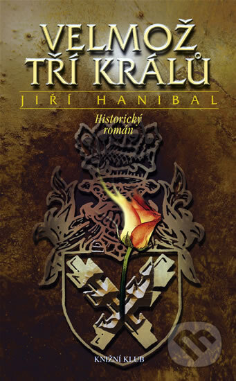 Kniha: Velmož tří králů (Jiří Hanibal). Knižní klub, 2008 Kniha: Velmož tří králů (Jiří Hanibal). Knižní klub, 2008