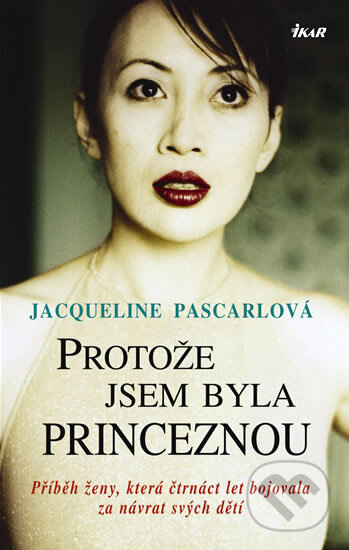 Kniha: Protože jsem byla princeznou (Jacqueline Pascarlová). Ikar CZ, 2008 Kniha: Protože jsem byla princeznou (Jacqueline Pascarlová). Ikar CZ, 2008