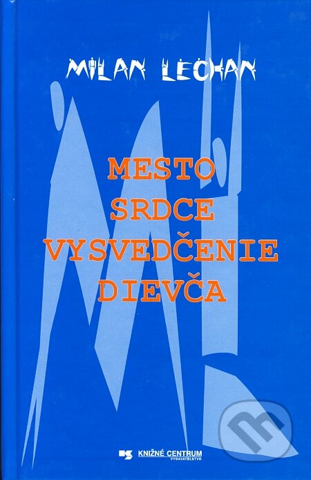Kniha: Mesto, srdce, vysvedčenie, dievča (Milan Lechan). Knižné centrum, 2003 Kniha: Mesto, srdce, vysvedčenie, dievča (Milan Lechan). Knižné centrum, 2003
