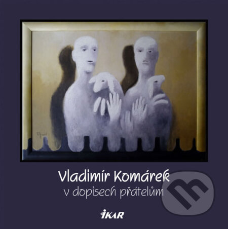 Kniha: Vladimír Komárek v dopisech přátelům (Ikar CZ). Ikar CZ, 2008 Kniha: Vladimír Komárek v dopisech přátelům (Ikar CZ). Ikar CZ, 2008