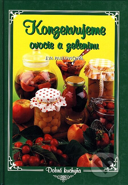 Kniha: Konzervujeme ovocie a zeleninu (Eva Paulovičová). Knižné centrum, 2006 Kniha: Konzervujeme ovocie a zeleninu (Eva Paulovičová). Knižné centrum, 2006