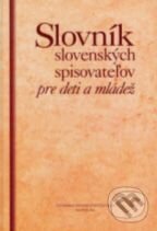 Kniha: Slovník slovenských spisovateľov pre deti a mládež (Autorský kolektív). Slovenské literárne centrum, 2005 Kniha: Slovník slovenských spisovateľov pre deti a mládež (Autorský kolektív). Slovenské literárne centrum, 2005