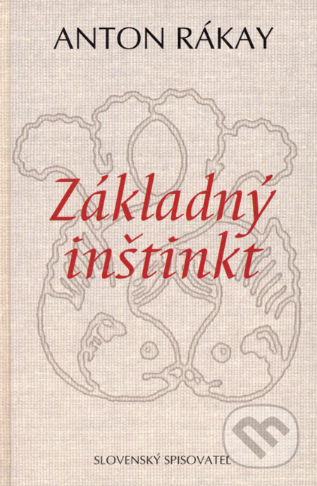Kniha: Základný inštinkt (Anton Rákay). Slovenský spisovateľ, 2008 Kniha: Základný inštinkt (Anton Rákay). Slovenský spisovateľ, 2008