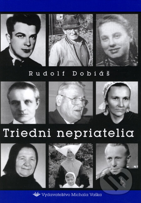 Kniha: Triedni nepriatelia (Rudolf Dobiáš). Vydavateľstvo Michala Vaška Kniha: Triedni nepriatelia (Rudolf Dobiáš). Vydavateľstvo Michala Vaška