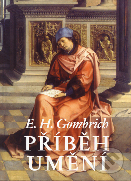 Kniha: Příběh umění (Ernst H. Gombrich). Argo, 2006 Kniha: Příběh umění (Ernst H. Gombrich). Argo, 2006