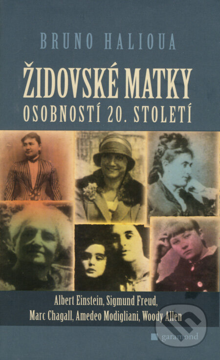 Kniha: Židovské matky osobností 20. století (Bruno Halioua). Garamond, 2008 Kniha: Židovské matky osobností 20. století (Bruno Halioua). Garamond, 2008