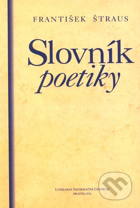 Kniha: Slovník poetiky (František Štraus). Slovenské literárne centrum, 2007 Kniha: Slovník poetiky (František Štraus). Slovenské literárne centrum, 2007