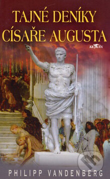 Kniha: Tajné deníky císaře Augusta (Philipp Vandenberg). Alpress, 2007 Kniha: Tajné deníky císaře Augusta (Philipp Vandenberg). Alpress, 2007