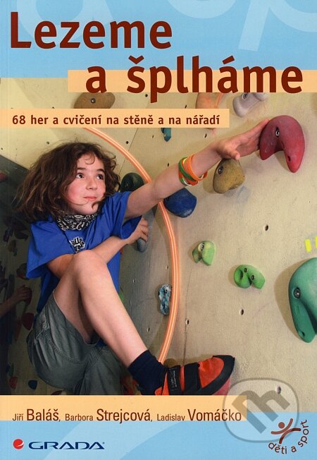Kniha: Lezeme a šplháme (Barbora Strejcová, Jiří Baláš a Ladislav Vomáčko). Grada, 2008 Kniha: Lezeme a šplháme (Barbora Strejcová, Jiří Baláš a Ladislav Vomáčko). Grada, 2008