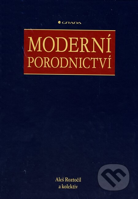 Kniha: Moderní porodnictví (Aleš Roztočil a kolektív). Grada, 2008 Kniha: Moderní porodnictví (Aleš Roztočil a kolektív). Grada, 2008