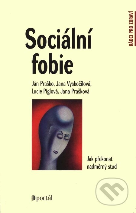 Kniha: Sociální fobie (Ján Praško a kolektív). Portál, 2008 Kniha: Sociální fobie (Ján Praško a kolektív). Portál, 2008
