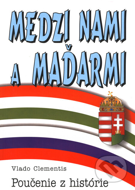 Kniha: Medzi nami a Maďarmi (Vlado Clementis). Eko-konzult, 2008 Kniha: Medzi nami a Maďarmi (Vlado Clementis). Eko-konzult, 2008