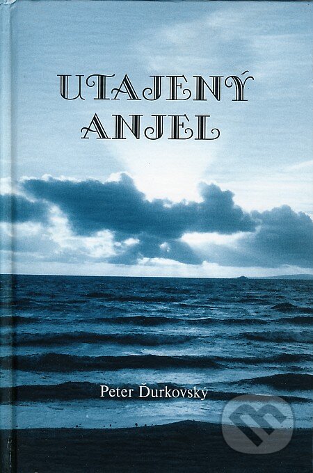 Kniha: Utajený anjel (Peter Ďurkovský). Knižné centrum, 2004 Kniha: Utajený anjel (Peter Ďurkovský). Knižné centrum, 2004