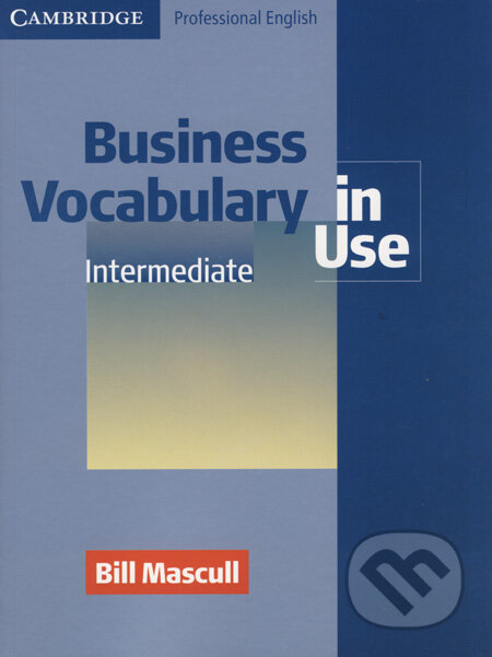 Kniha: Business Vocabulary in Use: Intermediate (Bill Mascull). Cambridge University Press, 2002 Kniha: Business Vocabulary in Use: Intermediate (Bill Mascull). Cambridge University Press, 2002