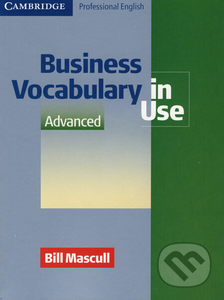 Kniha: Business Vocabulary in Use - Advanced (Bill Mascull). Cambridge University Press, 2004 Kniha: Business Vocabulary in Use - Advanced (Bill Mascull). Cambridge University Press, 2004