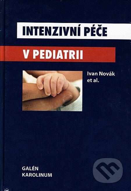Kniha: Intenzivní péče v pediatrii (Ivan Novák). Galén, Karolinum, 2008 Kniha: Intenzivní péče v pediatrii (Ivan Novák). Galén, Karolinum, 2008