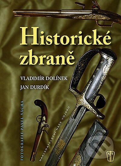 Kniha: Historické zbraně (Vladimír Dolínek a Jan Durdík). Naše vojsko CZ, 2008 Kniha: Historické zbraně (Vladimír Dolínek a Jan Durdík). Naše vojsko CZ, 2008