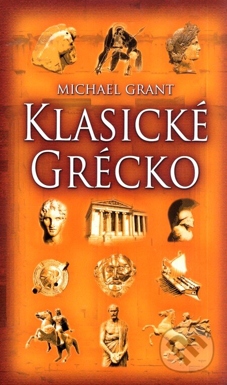 Kniha: Klasické Grécko (Michael Grant). Slovart, 2008 Kniha: Klasické Grécko (Michael Grant). Slovart, 2008