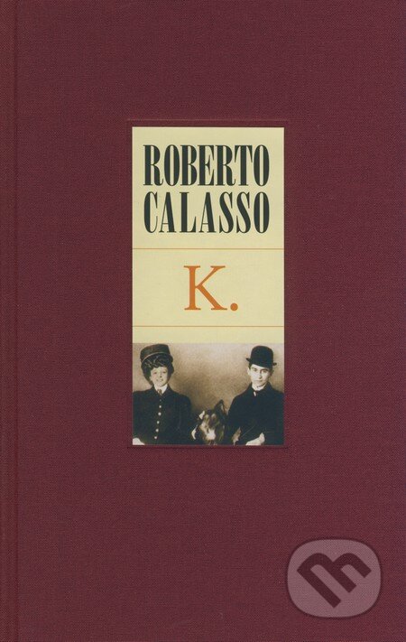 Kniha: K. (Roberto Calasso). Slovart CZ, 2008 Kniha: K. (Roberto Calasso). Slovart CZ, 2008