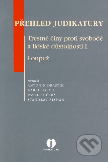 Kniha: Přehled judikatury - Trestné činy proti svobodě a lidské důstojnosti I. (Antonín Draštík a kolektiv). ASPI, 2007 Kniha: Přehled judikatury - Trestné činy proti svobodě a lidské důstojnosti I. (Antonín Draštík a kolektiv). ASPI, 2007