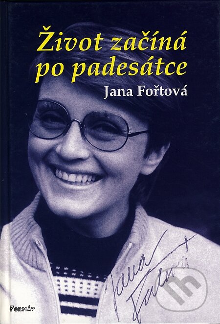 Kniha: Život začíná po padesátce (Jana Fořtová). Formát, 2004 Kniha: Život začíná po padesátce (Jana Fořtová). Formát, 2004