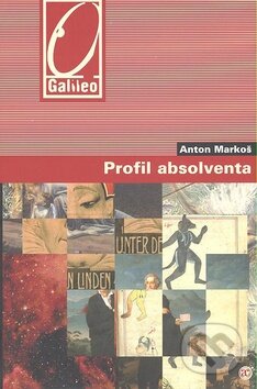 Kniha: Profil absolventa (Anton Markoš). Academia, 2008 Kniha: Profil absolventa (Anton Markoš). Academia, 2008