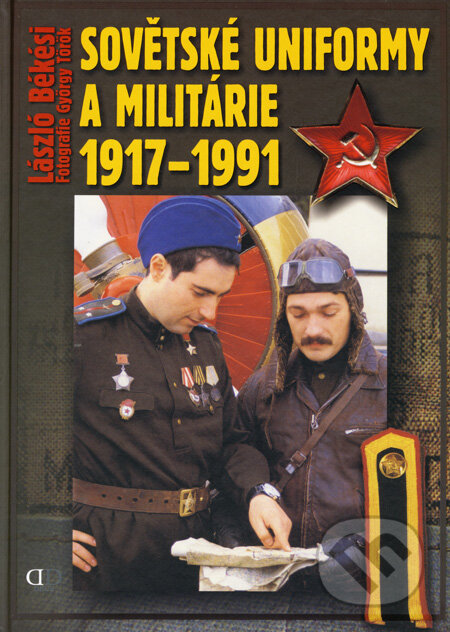 Kniha: Sovětské uniformy a militárie 1917 - 1991 (György Török a László Békési). Deus, 2008 Kniha: Sovětské uniformy a militárie 1917 - 1991 (György Török a László Békési). Deus, 2008