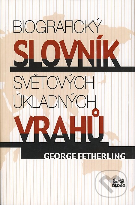 Kniha: Biografický slovník světových úkladných vrahů (George Fetherling). OLDAG, 2004 Kniha: Biografický slovník světových úkladných vrahů (George Fetherling). OLDAG, 2004