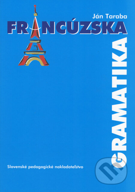 Kniha: Francúzska gramatika (Ján Taraba). Slovenské pedagogické nakladateľstvo - Mladé letá, 2008 Kniha: Francúzska gramatika (Ján Taraba). Slovenské pedagogické nakladateľstvo - Mladé letá, 2008