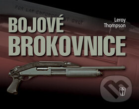 Kniha: Bojové brokovnice (Leroy Thomson). Naše vojsko CZ, 2008 Kniha: Bojové brokovnice (Leroy Thomson). Naše vojsko CZ, 2008