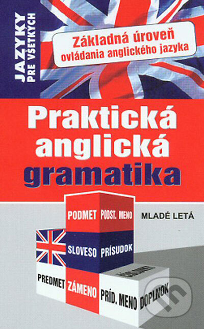 Kniha: Praktická anglická gramatika (Slovenské pedagogické nakladateľstvo - Mladé letá). Slovenské pedagogické nakladateľstvo - Mladé letá, 2008 Kniha: Praktická anglická gramatika (Slovenské pedagogické nakladateľstvo - Mladé letá). Slovenské pedagogické nakladateľstvo - Mladé letá, 2008