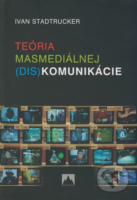 Kniha: Teória masmediálnej (dis)komunikácie (Ivan Stadtrucker). Vydavateľstvo Spolku slovenských spisovateľov, 2008 Kniha: Teória masmediálnej (dis)komunikácie (Ivan Stadtrucker). Vydavateľstvo Spolku slovenských spisovateľov, 2008