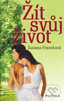 Kniha: Žít svůj život (Zuzana Francková). Petra, 2007 Kniha: Žít svůj život (Zuzana Francková). Petra, 2007