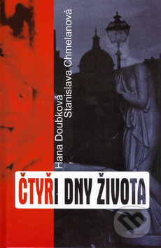 Kniha: Čtyři dny života (Hana Doubková a Stanistlava Chmelanová). Petra, 2006 Kniha: Čtyři dny života (Hana Doubková a Stanistlava Chmelanová). Petra, 2006