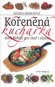 Kniha: Kořeněná kuchařka (Zuzana Francková). Petra, 2007 Kniha: Kořeněná kuchařka (Zuzana Francková). Petra, 2007