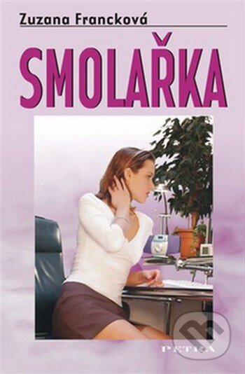 Kniha: Smolařka (Zuzana Francková). Petra, 2008 Kniha: Smolařka (Zuzana Francková). Petra, 2008