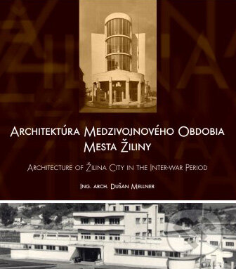 Kniha: Architektúra medzivojnového obdobia mesta Žiliny (Dušan Mellner). Artis Omnis, 2007 Kniha: Architektúra medzivojnového obdobia mesta Žiliny (Dušan Mellner). Artis Omnis, 2007