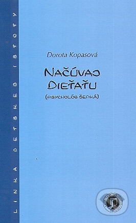 Kniha: Načúvaj dieťaťu (Dorota Kopasová). Petrus, 2007 Kniha: Načúvaj dieťaťu (Dorota Kopasová). Petrus, 2007