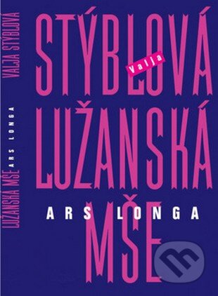 Kniha: Lužanská mše - Ars Longa (Valja Stýblová). Šulc - Švarc, 2006 Kniha: Lužanská mše - Ars Longa (Valja Stýblová). Šulc - Švarc, 2006