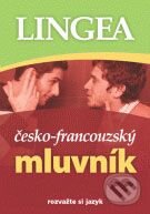 Kniha: Česko - francouzský mluvník (Lingea). Lingea, 2008 Kniha: Česko - francouzský mluvník (Lingea). Lingea, 2008