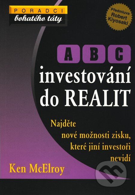 Kniha: ABC investování do realit (Ken McElroy). Pragma, 2008 Kniha: ABC investování do realit (Ken McElroy). Pragma, 2008