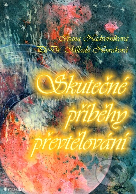 Kniha: Skutečné příběhy převtělování (Ivana Nádvorníková a Milada Nowaková). Formát, 2003 Kniha: Skutečné příběhy převtělování (Ivana Nádvorníková a Milada Nowaková). Formát, 2003