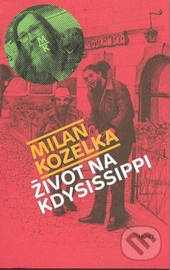 Kniha: Život na Kdysissippi (Milan Kozelka). Host, 2008 Kniha: Život na Kdysissippi (Milan Kozelka). Host, 2008