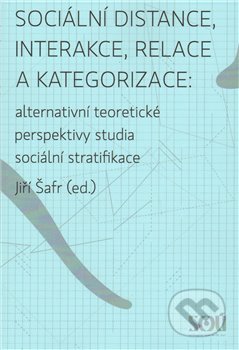 Kniha: Sociální distance, interakce, relace a kategorizace (Jiří Šafr). Slon, Sociologický ústav AV ČR, 2009 Kniha: Sociální distance, interakce, relace a kategorizace (Jiří Šafr). Slon, Sociologický ústav AV ČR, 2009