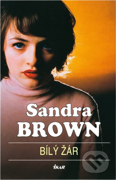 Kniha: Bílý žár (Brownová Sandra, Sandra Brown a Sandra Brownová). Ikar CZ, 2006 Kniha: Bílý žár (Brownová Sandra, Sandra Brown a Sandra Brownová). Ikar CZ, 2006