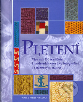 Kniha: Pletení (Maria Parry-Jones). Slovart CZ, 2006 Kniha: Pletení (Maria Parry-Jones). Slovart CZ, 2006