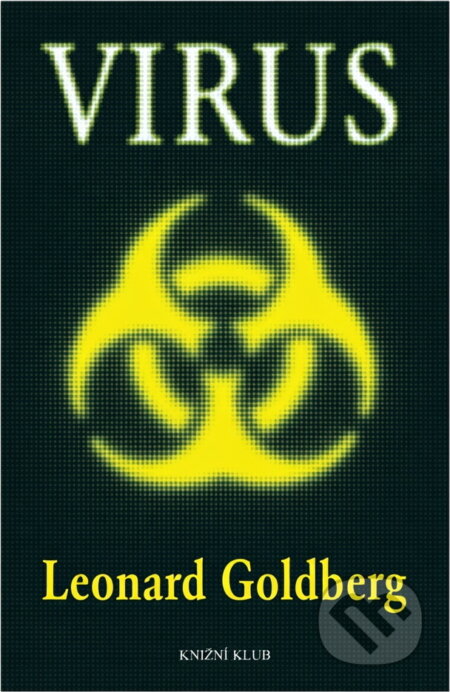 Kniha: Virus (Leonard S. Goldberg). Knižní klub, 2007 Kniha: Virus (Leonard S. Goldberg). Knižní klub, 2007