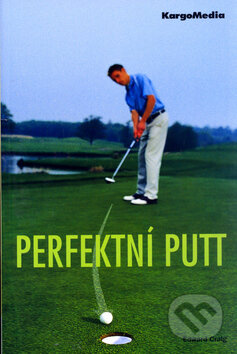 Kniha: Perfektní putt (Edward Craig). KargoMedia, 2006 Kniha: Perfektní putt (Edward Craig). KargoMedia, 2006