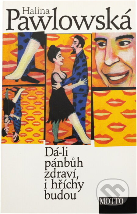 Kniha: Dá-li pánbůh zdraví, i hříchy budou (Halina Pawlowská). Motto, 1998 Kniha: Dá-li pánbůh zdraví, i hříchy budou (Halina Pawlowská). Motto, 1998