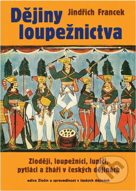 Kniha: Dějiny loupežnictva (Jindřich Francek). Rybka Publishers, 2002 Kniha: Dějiny loupežnictva (Jindřich Francek). Rybka Publishers, 2002